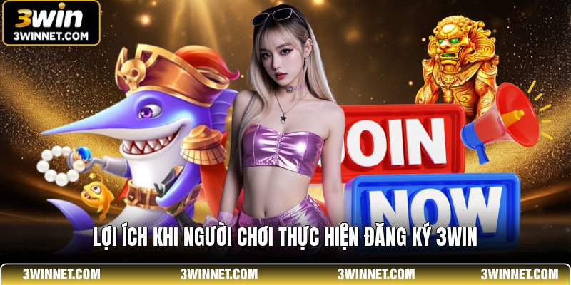 Lợi ích khi người chơi thực hiện đăng ký 3WIN